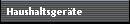 Haushaltsger�te